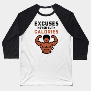 Excuses Never Burn Calories Baseball T-Shirt